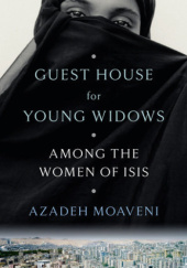 Okładka książki Guest House for Young Widows. Among the Women of ISIS Azadeh Moaveni