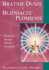 Okładka książki Bratnie Dusze i Bliźniacze Płomienie: Duchowy Wymiar Miłości i Związków Elizabeth Clare Prophet