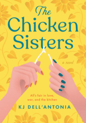 Okładka książki The Chicken Sisters Dell`Antonia Kj