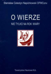 Okładka książki O wierze nie tylko na Rok Wiary Stanisław Celestyn Napiórkowski OFM
