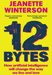 Okładka książki 12 Bytes: How We Got Here. Where We Might Go Next Jeanette Winterson