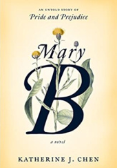 Okładka książki Mary B: A Novel: An untold story of Pride and Prejudice Katherine J. Chen