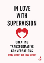 Okładka książki In Love With Supervision: Creating transformative conversations Joan Shohet, Robin Shohet