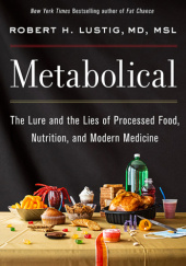 Metabolical. The Truth About Processed Food and How it Poisons People and the Planet.