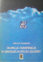 Okładka książki Okupacja i konspiracja w Obwodzie AK Grójec-"Głuszec" w latach 1939-1945 Henryk Świderski