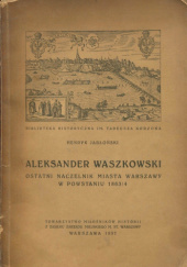 Okładka książki Aleksander Waszkowski: Ostatni naczelnik miasta Warszawy w powstaniu 1863-1864 Henryk Jabłoński
