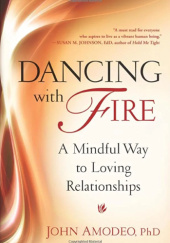 Okładka książki Dancing with Fire: A Mindful Way to Loving Relationships John Amodeo