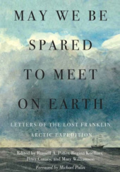 Okładka książki May We Be Spared to Meet on Earth: Letters of the Lost Franklin Arctic Expedition Russell Potter