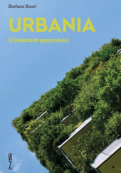 Okładka książki Urbania. O miastach przyszłości Stefano Boeri