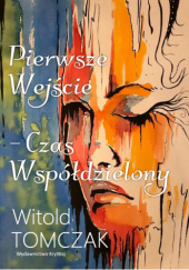 Okładka książki Pierwsze Wejście - Czas Współdzielony Witold Tomczak
