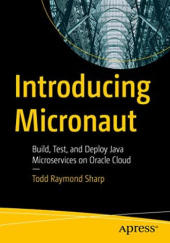 Okładka książki Introducing Micronaut: Build, Test, and Deploy Java Microservices on Oracle Cloud Todd Raymond Sharp