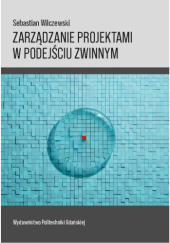 Okładka książki Zarządzanie projektami w podejściu zwinnym Sebastian Wilczewski