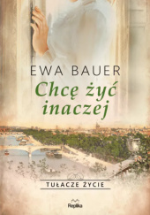 Okładka książki Chcę żyć inaczej Ewa Bauer
