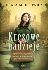 Okładka książki Kresowe nadzieje Beata Agopsowicz