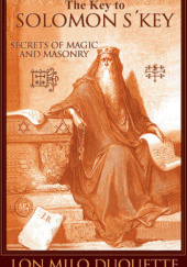Okładka książki The Key to Solomon's Key: Secrets of Magic and Masonry Lon Milo DuQuette