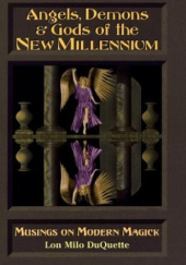 Okładka książki Angels, Demons &amp; Gods of the New Millenium: Musings on Modern Magick Lon Milo DuQuette