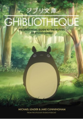 Okładka książki Ghibliotheque: Unofficial Guide to the Movies of Studio Ghibli Jake Cunningham, Michael Leader