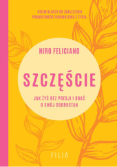 Okładka książki Szczęście. Jak żyć bez presji i dbać o swój dobrostan Niro Feliciano