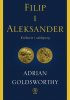 Okładka książki Filip i Aleksander. Królowie i zdobywcy Adrian Goldsworthy
