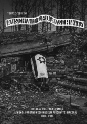 Okładka książki Auschwitz po Auschwitz. Polityczne i międzynarodowe aspekty funkcjonowania Państwowego Muzeum Auschwitz-Birkenau 1980–2010 Tomasz Cebulski