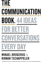 Okładka książki The Communication Book. 44 Ideas for Better Conversations Every Day Mikael Krogerus, Roman Tschäppeler