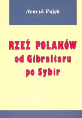 Okładka książki Rzeź Polaków od Gibraltaru po Sybir Henryk Pająk