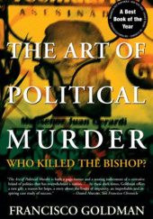 Okładka książki The Art of Political Murder Who Killed the Bishop? Francisco Goldman