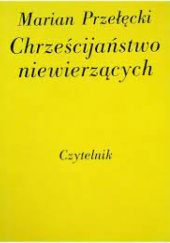 Okładka książki Chrześcijaństwo niewierzących Marian Przełęcki