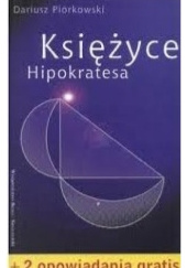 Okładka książki Księżyce Hipokratesa i inne opowiadania Dariusz Piórkowski SJ