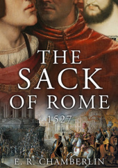 Okładka książki The Sack of Rome, 1527 E. R. Chamberlin