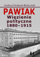 Okładka książki Pawiak. Więzienie polityczne 1880-1915 Andrzej Ossibach-Budzyński