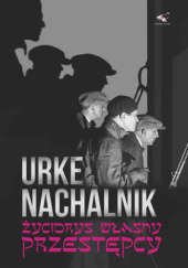 Okładka książki Życiorys własny przestępcy Urke Nachalnik