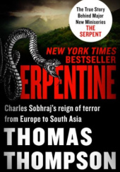 Okładka książki Serpentine: Charles Sobhraj's Reign of Terror from Europe to South Asia Thomas Thompson