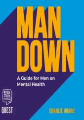 Okładka książki Man Down. A Guide for Men on Mental Health Charlie Hoare