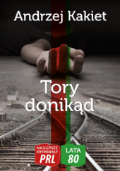 Okładka książki Tory donikąd Andrzej Kakiet
