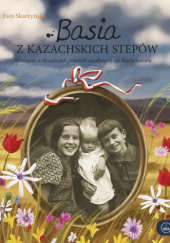 Okładka książki Basia z kazachskich stepów Ewa Skarżyńska