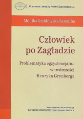 Okładka książki Człowiek po Zagładzie. Problematyka egzystencjalna w twórczości Henryka Grynberga Monika Szabłowska-Zaremba
