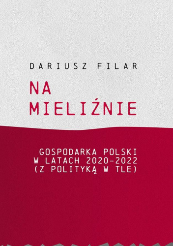 Na mieliźnie. Gospodarka Polski w latach 2020 – 2022 (z polityką w tle)
