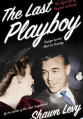 Okładka książki The Last Playboy: The High Life of Porfirio Rubirosa Shawn Levy