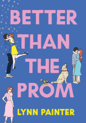 Okładka książki Better Than The Prom Lynn Painter