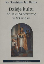 Dzieje kultu bł. Jakuba Strzemię w XX wieku