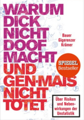 Okładka książki Warum dick nicht doof macht und Genmais nicht tötet: Über Risiken und Nebenwirkungen der Unstatistik Thomas Bauer, Gerd Gigerenzer