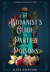 Okładka książki A Botanist's Guide to Parties and Poisons Kate Khavari