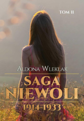 Okładka książki Saga Niewoli 1914-1933 Aldona Wleklak