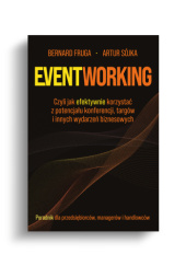 Eventworking. Czyli jak efektywnie korzystać z potencjału konferencji, targów i innych wydarzeń biznesowych.