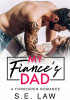 Okładka książki My Fiance's Dad: A Forbidden Romance S.E. Law