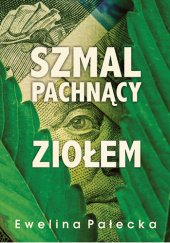 Okładka książki Szmal pachnący ziołem Ewelina Pałecka