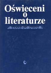 Okładka książki Oświeceni o literaturze. Wypowiedzi pisarzy polskich 1740-1800 Zbigniew Goliński, Teresa Kostkiewiczowa