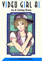 Okładka książki Video Girl Ai, Vol. 6: Cutting Room Masakazu Katsura