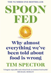 Okładka książki Spoon Fed. Why almost everything we've been told about food is wrong. Tim Spector